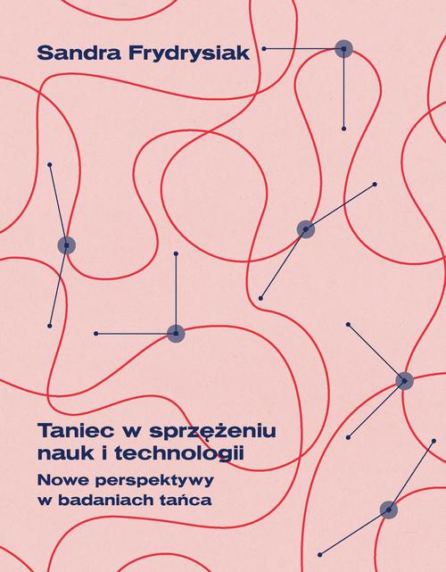 Okładka książki o tytule: Taniec w sprzężeniu nauk i technologii