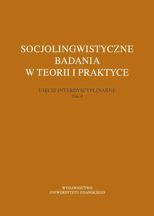 Okładka książki o tytule: Socjolingwistyczne badania w teorii i praktyce. Ujęcie interdyscyplinarne. Tom 4