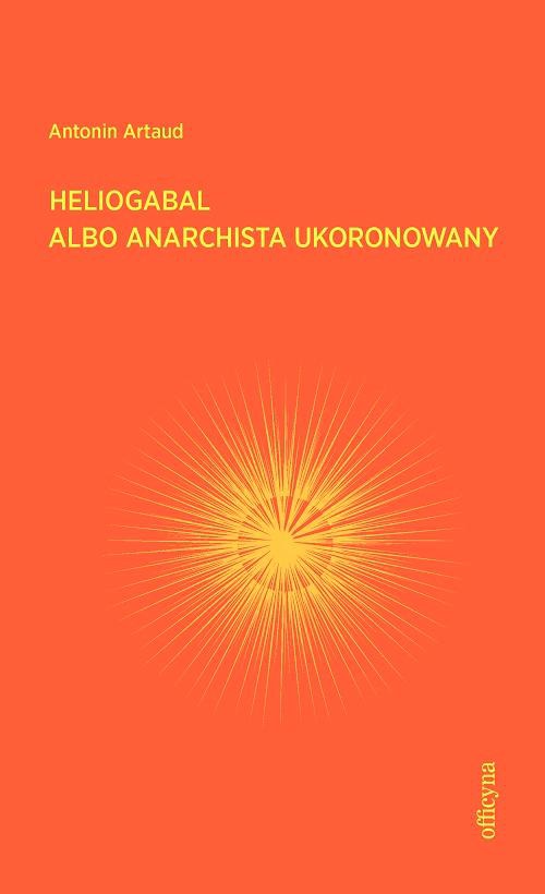 The cover of the book titled: Heliogabal albo anarchista ukoronowany