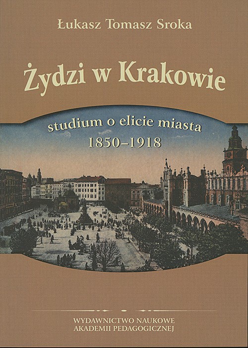 Okładka książki o tytule: Żydzi w Krakowie. Studium o elicie miasta 1850-1918