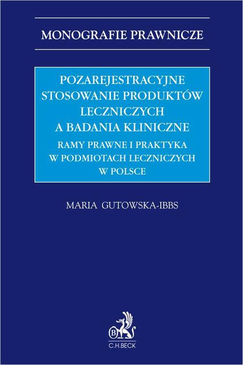 Okładka:Pozarejestracyjne stosowanie produktów leczniczych a badania kliniczne. Ramy prawne i praktyka w podmiotach leczniczych w Polsce 