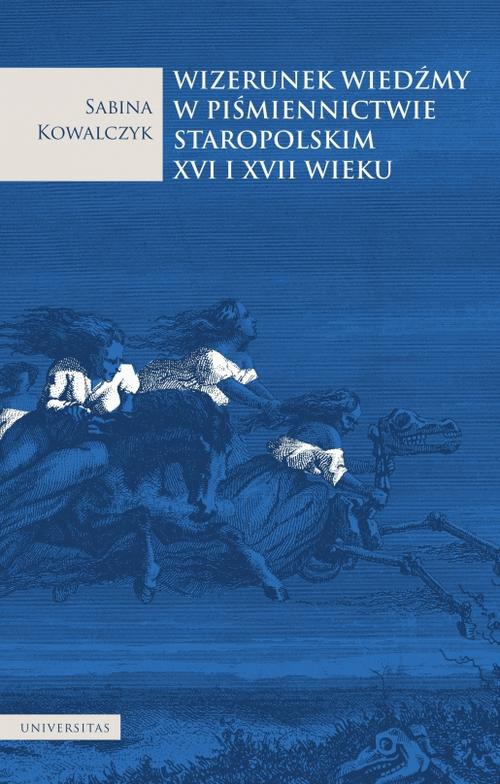 Обкладинка книги з назвою:Wizerunek wiedźmy w piśmiennictwie staropolskim XVI i XVII wieku