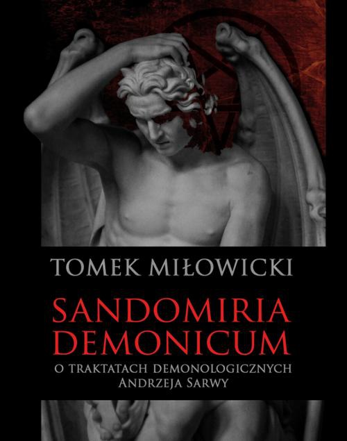 Okładka książki o tytule: Sandomiria Demonicum. O traktatach demonologicznych Andrzeja Sarwy