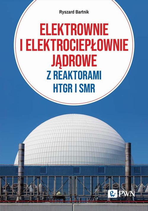 Okładka książki o tytule: Elektrownie i elektrociepłownie jądrowe z reaktorami HTGR I SMR