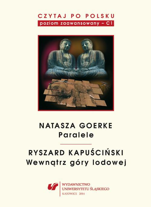 The cover of the book titled: Czytaj po polsku. T. 6: Natasza Goerke: „Paralele”, Ryszard Kapuściński: „Wewnątrz góry lodowej”