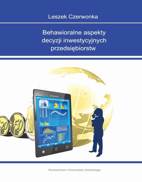The cover of the book titled: Behawioralne aspekty decyzji inwestycyjnych przedsiębiorstw