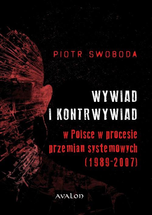 Okładka książki o tytule: Wywiad i kontrwywiad w Polsce w procesie przemian systemowych (1989-2007)