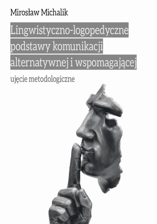 Обкладинка книги з назвою:Lingwistyczno-logopedyczne podstawy komunikacji alternatywnej i wspomagającej. Ujęcie metodologiczne