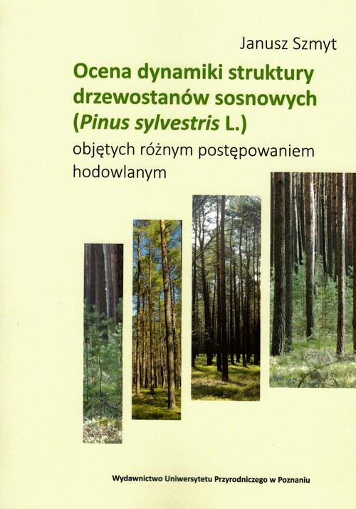 Обложка книги под заглавием:Ocena dynamiki struktury drzewostanów sosnowych (Pinus sylvestris L.) objętych różnym postępowaniem hodowlanym