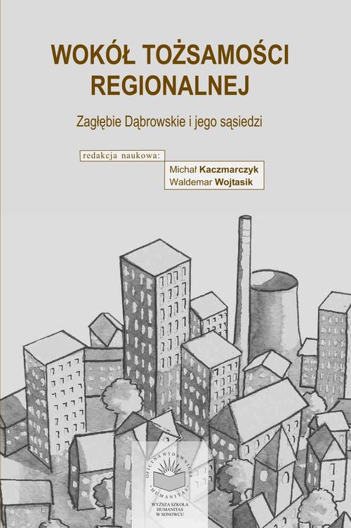 Okładka książki o tytule: Wokół tożsamości regionalne. Zagłębie Dąbrowskie i jego sąsiedzi