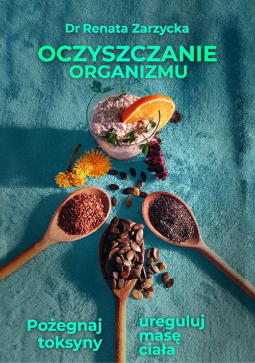 The cover of the book titled: Oczyszczanie organizmu. Pożegnaj toksyny i ureguluj masę ciała