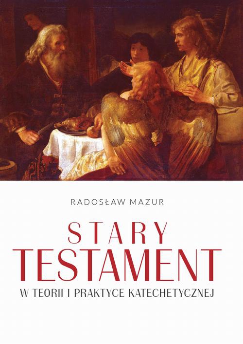 Okładka książki o tytule: Stary Testament w teorii i praktyce katechetycznej