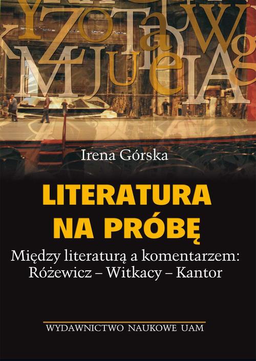 Okładka książki o tytule: Literatura na próbę. Między literaturą a komentarzem: Różewicz - Witkacy - Kantor