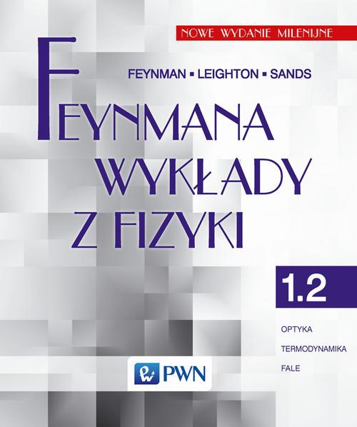 The cover of the book titled: Feynmana wykłady z fizyki. Tom 1.2. Optyka, termodynamika, fale