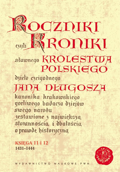 Okładka książki o tytule: Roczniki czyli Kroniki sławnego Królestwa Polskiego. Księga XI i Księga XII, 1431-1444