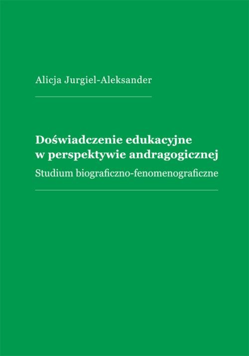 Okładka książki o tytule: Doświadczenie edukacyjne w perspektywie andragogicznej. Studium biograficzno-fenomenograficzne