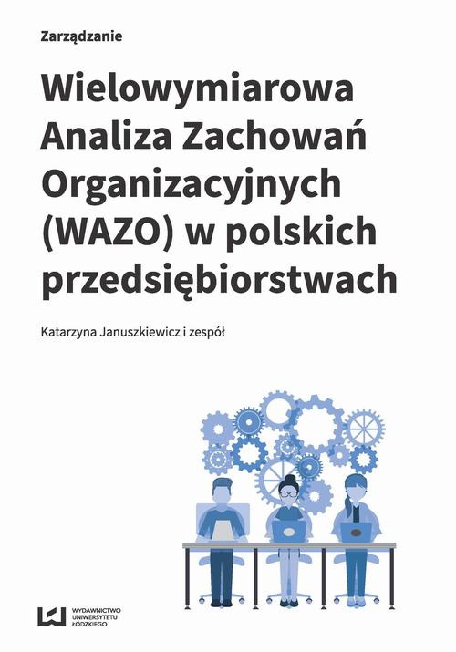 Okładka książki o tytule: Wielowymiarowa Analiza Zachowań Organizacyjnych (WAZO) w polskich przedsiębiorstwach