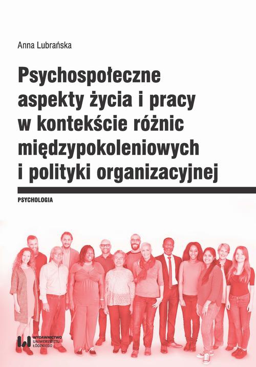 Okładka książki o tytule: Psychospołeczne aspekty życia i pracy w kontekście różnic międzypokoleniowych i polityki organizacyjnej