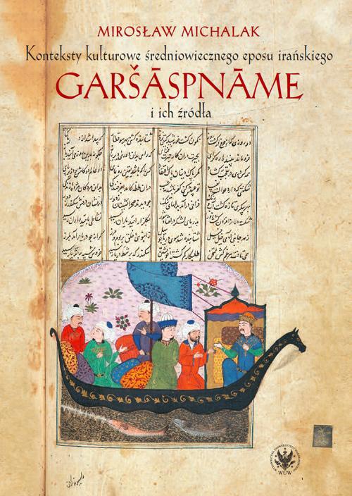 The cover of the book titled: Konteksty kulturowe średniowiecznego eposu irańskiego Garšāspnāme i ich źródła