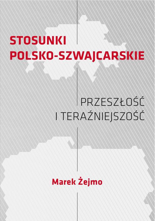 Okładka książki o tytule: STOSUNKI POLSKO-SZWAJCARSKIE Przeszłość i teraźniejszość