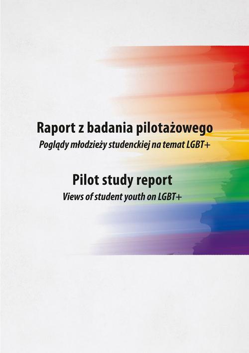 Okładka:Raport z badania pilotażowego. Poglądy młodzieży studenckiej na temat LGBT+ 