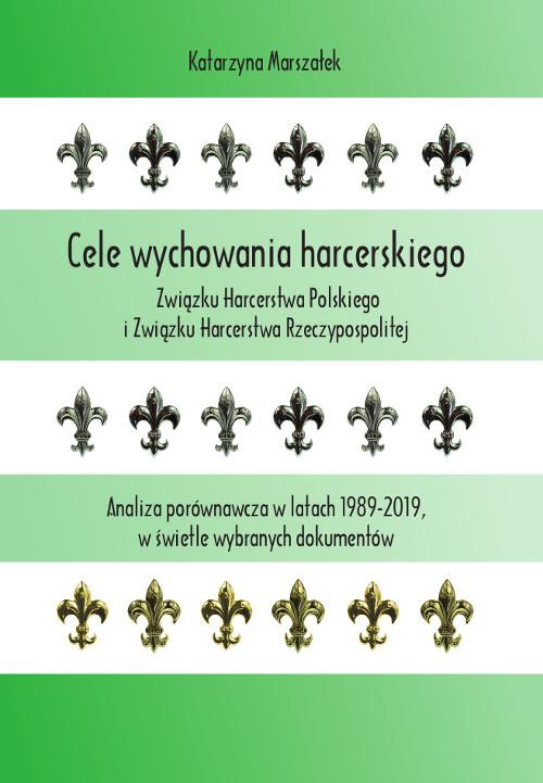 Okładka:Cele wychowania harcerskiego Związku Harcerstwa Polskiego i Związku Harcerstwa Rzeczypospolitej. Analiza porównawcza w latach 1989-2019, w świetle wybranych dokumentów 