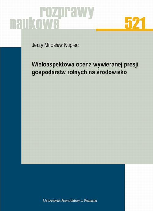 Okładka książki o tytule: Wieloaspektowa ocena wywieranej presji gospodarstw rolnych na środowisko