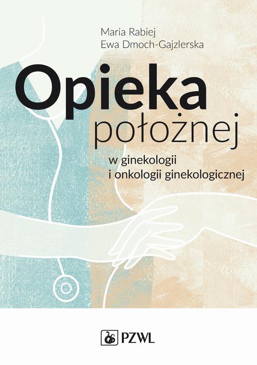 The cover of the book titled: Opieka położnej w ginekologii i onkologii ginekologicznej