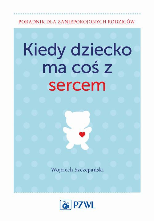 Обкладинка книги з назвою:Kiedy dziecko ma coś z sercem
