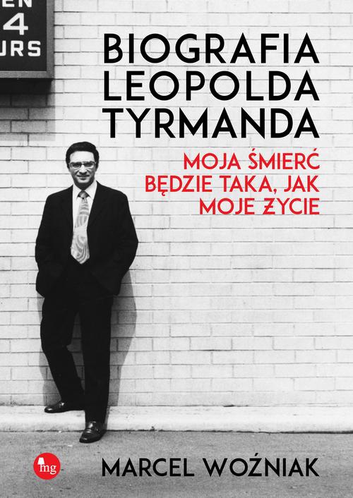Okładka:Biografia Leopolda Tyrmanda Moja śmierć będzie taka, jak moje życie 