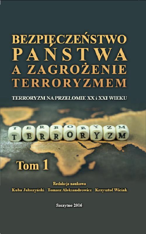 The cover of the book titled: Bezpieczeństwo państwa a zagrożenie terroryzmem. Terroryzm na przełomie XX i XXI w. Część I