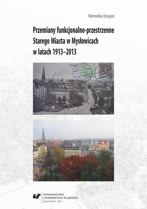 The cover of the book titled: Przemiany funkcjonalno-przestrzenne Starego Miasta w Mysłowicach w latach 1913–2013