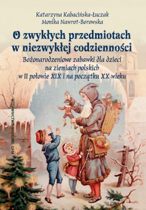 The cover of the book titled: O zwykłych przedmiotach w niezwykłej codzienności.