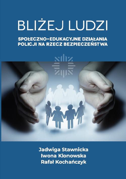 Обложка книги под заглавием:Bliżej ludzi. Społeczno - edukacyjne działania Policji na rzecz bezpieczeństwa