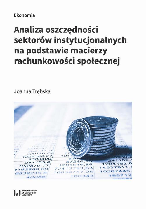 The cover of the book titled: Analiza oszczędności sektorów instytucjonalnych na podstawie macierzy rachunkowości społecznej
