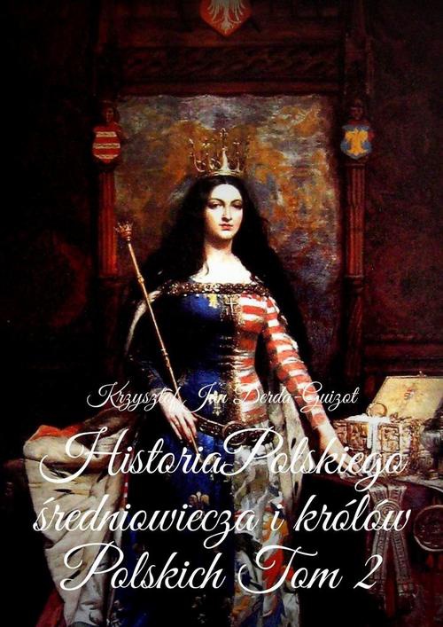 Okładka:Historia Polskiego średniowiecza i królów Polskich 