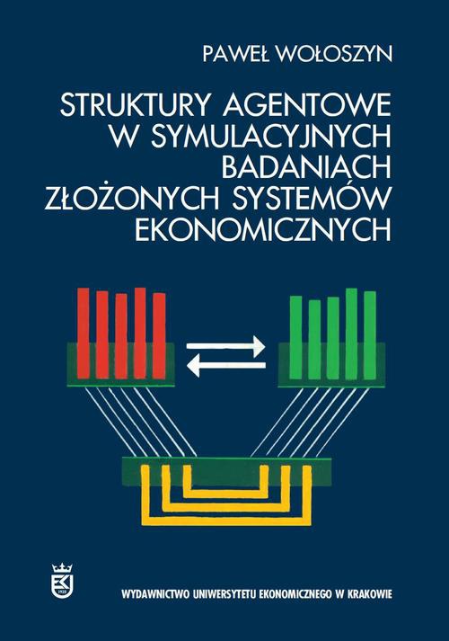 Okładka książki o tytule: Struktury agentowe w symulacyjnych badaniach złożonych systemów ekonomicznych