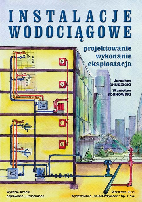 The cover of the book titled: Instalacje wodociągowe. Projektowanie, wykonanie, eksploatacja. Wydanie trzecie