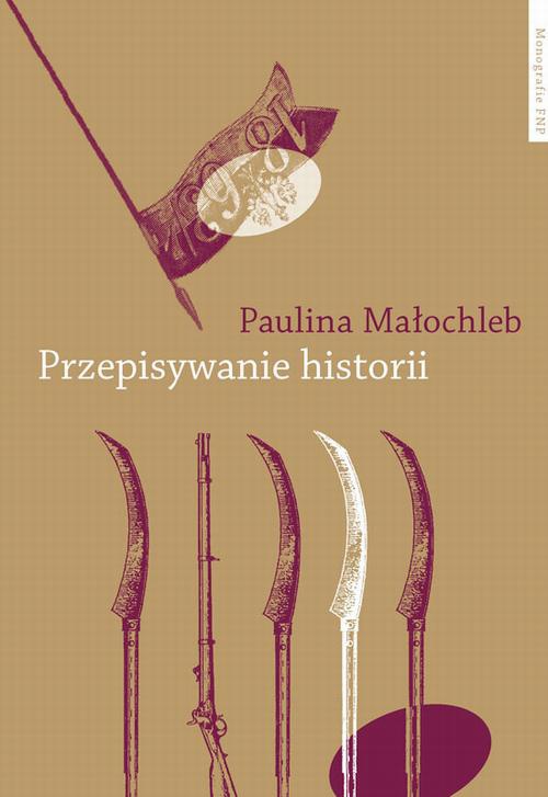 The cover of the book titled: Przepisywanie historii. Powstanie styczniowe w powieści polskiej w perspektywie pamięci kulturowej