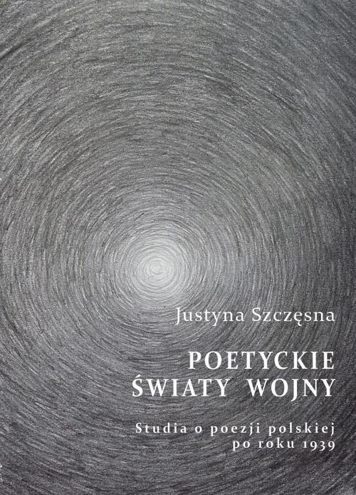 Обложка книги под заглавием:Poetyckie światy wojny. Studia o poezji polskiej po roku 1939