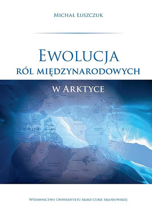 The cover of the book titled: Ewolucja ról międzynarodowych w Arktyce