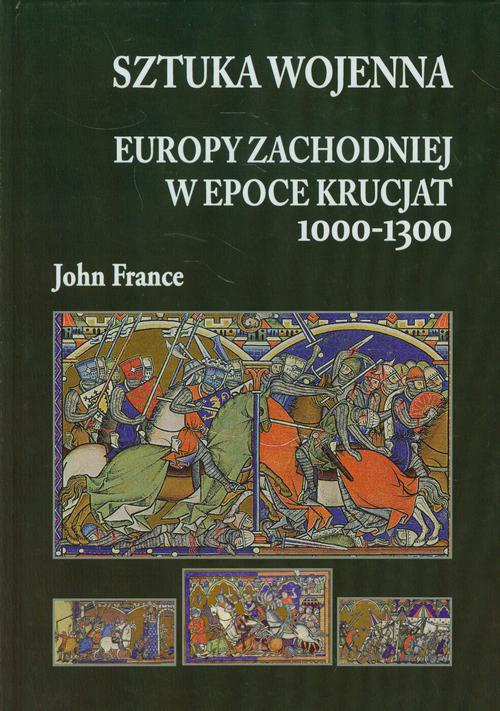 Okładka książki o tytule: Sztuka wojenna Europy Zachodniej w epoce krucjat 1000-1300