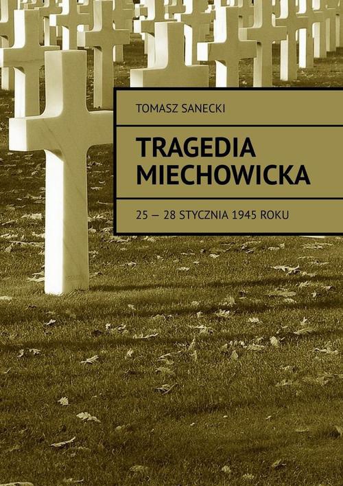 Okładka:Tragedia Miechowicka 25-28 stycznia 1945 roku 