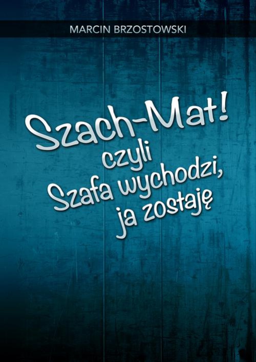 The cover of the book titled: Szach-Mat! czyli Szafa wychodzi, ja zostaję