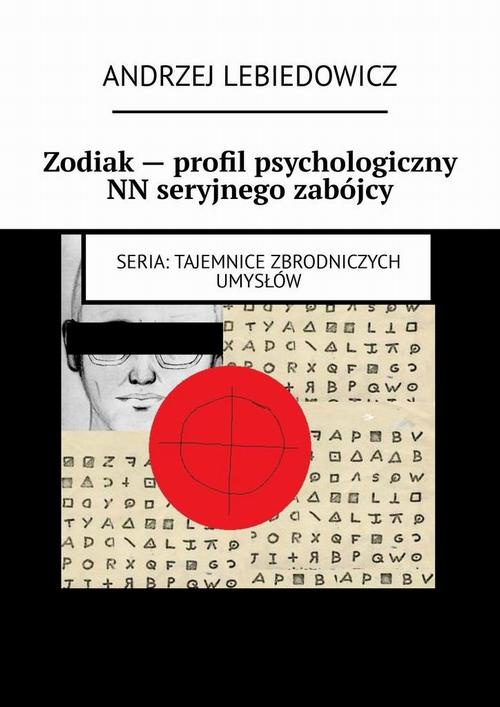 Okładka:Zodiak — profil psychologiczny NN seryjnego zabójcy 
