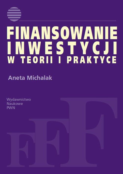 Okładka książki o tytule: Finansowanie inwestycji w teorii i praktyce