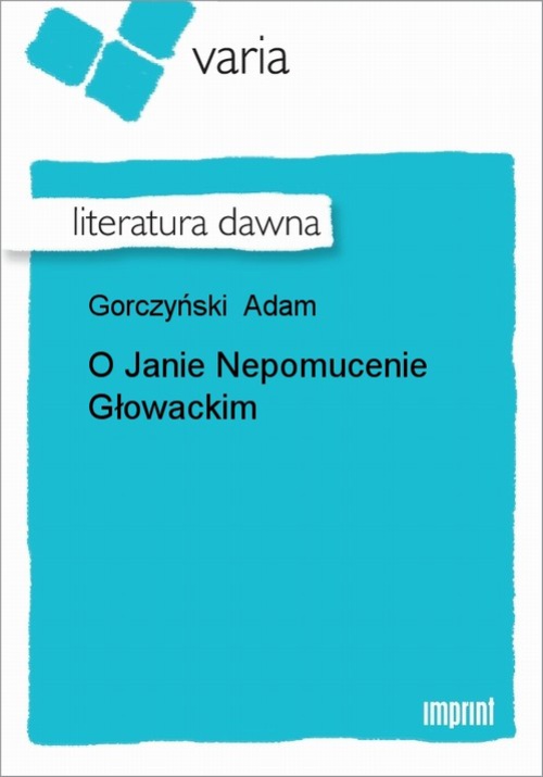 Okładka książki o tytule: O Janie Nepomucenie Głowackim