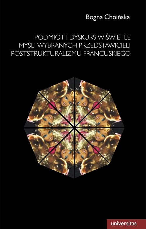 The cover of the book titled: Podmiot i dyskurs w świetle myśli wybranych przedstawicieli poststrukturalizmu francuskiego