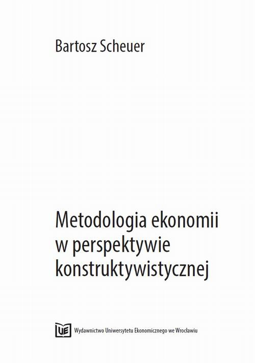 Okładka książki o tytule: Metodologia ekonomii  w perspektywie konstruktywistycznej