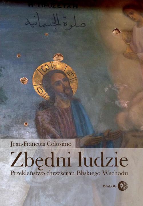 The cover of the book titled: Zbędni ludzie. Przekleństwo chrześcijan Bliskiego Wschodu